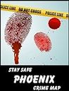 Stay Safe Crime Map of Phoenix
