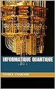 Informatique Quantique: Collection « 60 min pour comprendre » (French Edition)