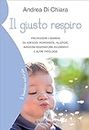 Il giusto respiro: Proteggere i bambini da adenoidi ingrossate, allergie, infezioni respiratorie ricorrenti e altre patologie (Il bambino naturale) (Italian Edition)