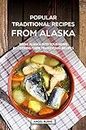 Popular Traditional Recipes from Alaska: Bring Alaska into your Home by Cooking Their Traditional Recipes (English Edition)