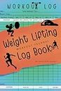Weight Lifting Log Book: Workout Journal and Fitness Record Tracker for Men and Women