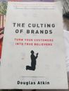 Culting Of Brands : Turn Your Customers Into True Believers, Paperback by Atk...