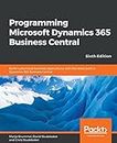 Programming Microsoft Dynamics 365 Business Central - Sixth Edition: Build customized business applications with the latest tools in Dynamics 365 Business Central