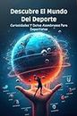 Descubre El Mundo Del Deporte: Curiosidades Y Datos Asombrosos Para Deportistas (Spanish Edition)