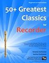 50+ Greatest Classics for Recorder: instantly recognisable tunes by the world's greatest composers arranged especially for the recorder, starting with the easiest