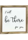 I will be there for you - Modern Farmhouse Decor for the Home Sign - Wall...