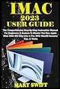 IMAC 2023 USER GUIDE: The Comprehensive Step-By-Step Instruction Manual For Beginners & Seniors To Master The New Apple iMac With M3 Chip Like A Pro. With MacOS Sonoma Tips, & Tricks