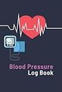 Blood Pressure Log Book: This Book Will Help To Simple Daily Blood Pressure Log to Record and Monitor Blood Pressure Personal daily blood pressure and heart rate readings at home