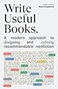 Write Useful Books: A modern approach to designing and refining recommendable nonfiction