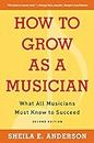 How to Grow as a Musician: What All Musicians Must Know to Succeed