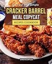 The Fast and Simple Cracker Barrel Meal Copycat Recipes Cookbook: Mastering the Art of Home-style Cooking with Cracker Barrel’s Beloved Recipes