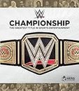 WWE Championship: The Greatest Title in Sports Entertainment