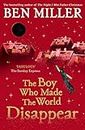 The Boy Who Made the World Disappear PB: an epic time-travel adventure from the author of smash hit The Day I Fell into a Fairytale