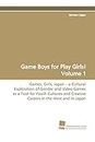 Game Boys for Play Girls! Volume 1: Games, Girls, Japan ¿ a Cultural Exploration of Gender and Video Games as a Tool for Youth Cultures and Creative Careers in the West and in Japan
