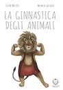 La ginnastica degli animali (Il leone verde piccoli Vol. 1) (Italian Edition)