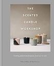 The Scented Candle Workshop [Idioma Inglés]: Creating perfect home fragrance, from wax to wick