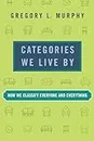 Categories We Live By: How We Classify Everyone and Everything