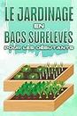 Le jardinage en bacs surélevés pour les débutants: Maison et jardinage #7 (French Edition)