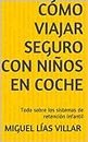 Cómo viajar seguro con niños en coche: Todo sobre los sistemas de retención infantil (Spanish Edition)