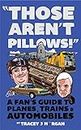 Those Aren't Pillows! : A fan's guide to Planes, Trains and Automobiles