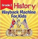 Grade 2 History: Wayback Machine For Kids: This Day In History Book 2nd Grade (Children's History Books)