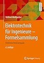 Elektrotechnik für Ingenieure - Formelsammlung: Elektrotechnik kompakt