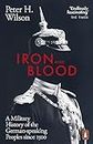Iron and Blood: A Military History of the German-speaking Peoples Since 1500