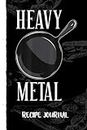 Heavy Metal Cast Iron Cookware Chef Funny Cooking Recipe Journal: Bank Family Recipes Journal to Write in for Women, Wife, Mom, Document all Your Special Recipes With Pizza Sketch Black Cover