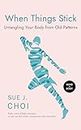 When Things Stick: Untangling Your Body from Old Patterns