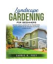 Landscape Gardening for Beginners: Design Your Landscape to Transform your Garde