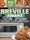 The Complete Breville Smart Air Fryer Oven Cookbook: 500 Affordable, Quick & Easy Recipes for Your Breville Smart Air Fryer Oven
