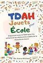 TDAH Jouets pour École: S'épanouir avec le TDAH pour les enfants et les adolescents audelà de la réussite en classe (French Edition)