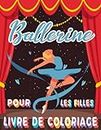 Ballerine Livre de coloriage pour les filles: Cadeaux de danseuses pour enfants - 50 illustrations à colorier avec des chaussures de ballet, des ... des robes, des nœuds et bien plus encore !