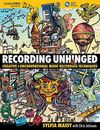 Recording Unhinged: Creative and Unconventional Music Recordi... by Sylvia Massy