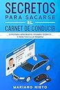 Secretos para Sacarse el Carnet de Conducir: Guía para Aprobar el Examen Teórico y Práctico a la Primera (Spanish Edition)