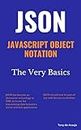 JSON JavaScript Object Notation: The Very Basics
