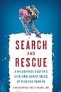 Search and Rescue: A Wilderness Doctor's Life-and-Death Tales of Risk and Reward
