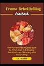 Freeze-Dried Refiling Cookbook: The Homemade Recipes Book to Thrive during Camping, Backpacking, Glamping and Busy-Living