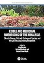 Edible and Medicinal Mushrooms of the Himalayas: Climate Change, Critically Endangered Species, and the Call for Sustainable Development