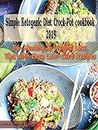 Simple Ketogenic Diet Crock-Pot cookbook 2019: 56-Healthy & Weight Loss, Tips with Easy Low-Carb Recipes