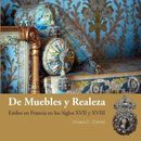 De muebles y realeza: Estilos en Francia en los siglos XVII y XVIII by Viviana C