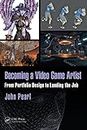 Becoming a Video Game Artist: From Portfolio Design to Landing the Job (Focal Press Game Design Workshops)