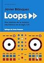 Loops 2: Una historia de la música electrónica en el siglo XXI (Spanish Edition)