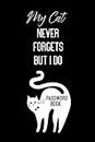 My Cat Never Forgets But I Do - Password Book: Password Book, Password Log Book, Internet Password Organizer with Alphabetical Tabs, Logbook To Protect Usernames, Password Book Small 6” x 9”