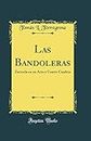 Las Bandoleras: Zarzuela en un Acto y Cuatro Cuadros (Classic Reprint)