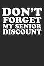 Don't Forget My Senior Discount: Funny 100 Page Blank Lined Journal | For Seniors, Grocery Lists, Church Notes and Daily Journals