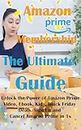 Amazon Prime Membership The Ultimate Guide: Unlock the Power of Amazon Prime, Video, Ebook, Kid+, Black Friday Deals, Sign Up and Cancel Amazon Prime in 1s (Amazon How To)