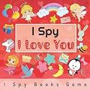 I Spy Books Games: I Spy I Love You With Valentine's Day and Love Theme An Easy I Spy Preschool Game For Boys and Girls Ages 2-6 A Great Gift For Your Toddler Kids and Children