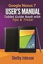 Google Nexus 7 User's Manual: Tablet Guide Book with Tips & Tricks!
