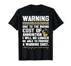 Warning Due To The Rising Cost Of Ammunition T-Shirt